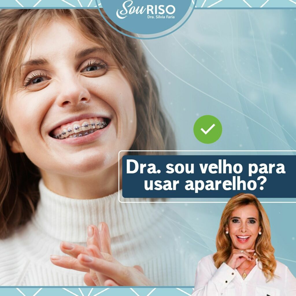 Dra sou velho para usar aparelho?