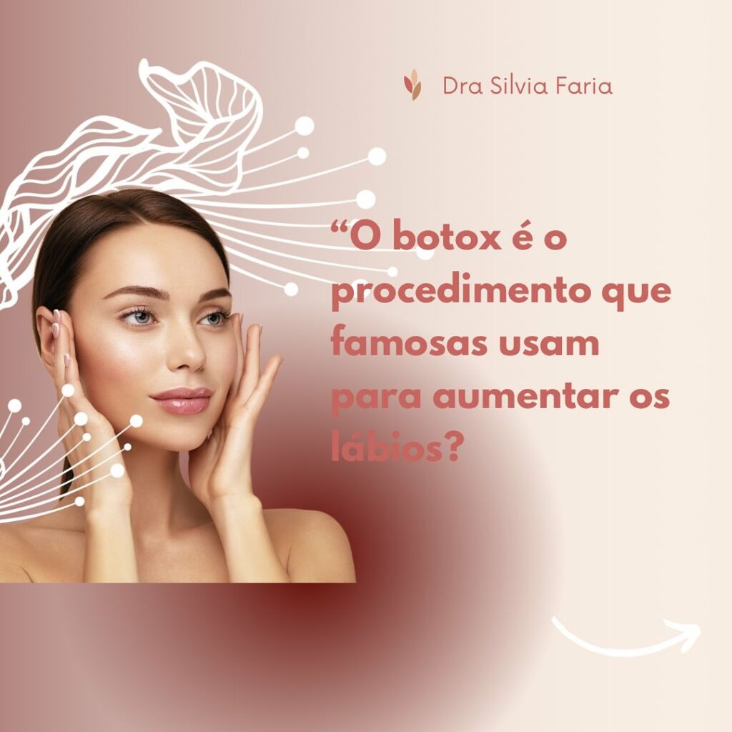 O Botox é o procedimento que famosas usam para aumentar os lábios